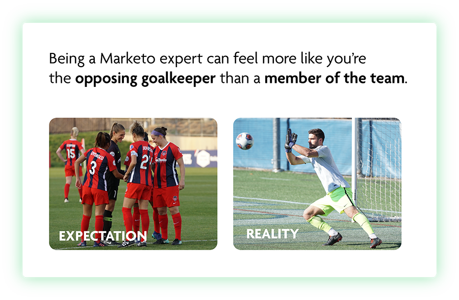 Being a Marketo Expert can feel more like you're the opposing goalkeeper than a member of the team.